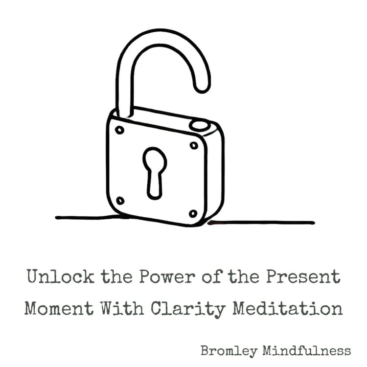 Unlock the Power of the Present Moment With Clarity Meditation